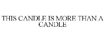 THIS CANDLE IS MORE THAN A CANDLE