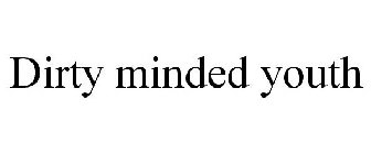 DIRTY MINDED YOUTH