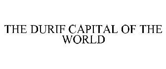 THE DURIF CAPITAL OF THE WORLD