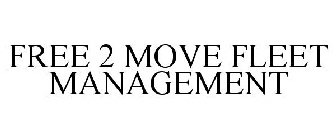 FREE 2 MOVE FLEET MANAGEMENT