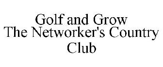 GOLF AND GROW THE NETWORKER'S COUNTRY CLUB