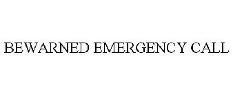 BEWARNED EMERGENCY CALL