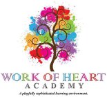 WORK OF HEART ACADEMY A PLAYFULLY SOPHISTICATED LEARNING ENVIRONMENT.