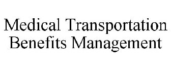 MEDICAL TRANSPORTATION BENEFITS MANAGEMENT