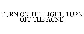 TURN ON THE LIGHT. TURN OFF THE ACNE.