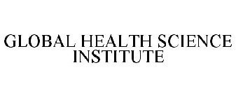 GLOBAL HEALTH SCIENCE INSTITUTE