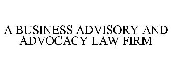 A BUSINESS ADVISORY AND ADVOCACY LAW FIRM