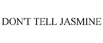 DON'T TELL JASMINE