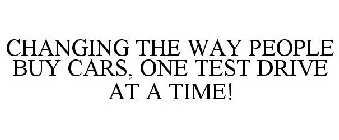 CHANGING THE WAY PEOPLE BUY CARS, ONE TEST DRIVE AT A TIME!