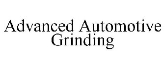 ADVANCED AUTOMOTIVE GRINDING