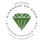 WE SUPPORT DIAMONDS DO GOOD DIAMONDSDOGOOD.COM DIAMOND EMPOWERMENT FUND