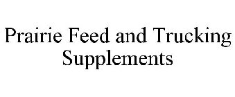 PRAIRIE FEED AND TRUCKING SUPPLEMENTS