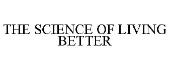 THE SCIENCE OF LIVING BETTER