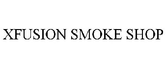 XFUSION SMOKE SHOP