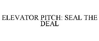 ELEVATOR PITCH: SEAL THE DEAL