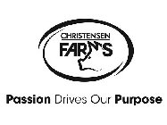 CHRISTENSEN FARMS PASSION DRIVES OUR PURPOSE