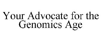 YOUR ADVOCATE FOR THE GENOMICS AGE