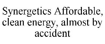SYNERGETICS AFFORDABLE, CLEAN ENERGY, ALMOST BY ACCIDENT