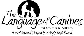 THE LANGUAGE OF CANINES DOG TRAINING A WELL TRAINED PERSON IS A DOG'S BEST FRIEND