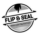 FLIP & SEAL RAISE LOWER FLAP AND PRESS