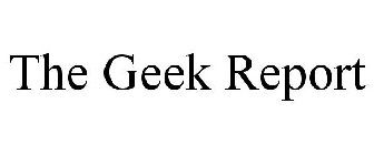 THE GEEK REPORT