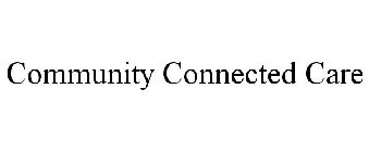 COMMUNITY CONNECTED CARE