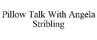 PILLOW TALK WITH ANGELA STRIBLING