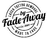 LASER TATTOO REMOVAL BY FADE AWAY EST. 2006 MADE FADE