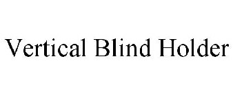 VERTICAL BLIND HOLDER