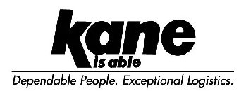 KANE IS ABLE DEPENDABLE PEOPLE. EXCEPTIONAL LOGISTICS