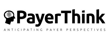 S PAYERTHINK ANTICIPATING PAYER PERSPECTIVES