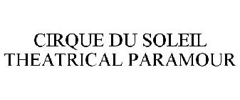 CIRQUE DU SOLEIL THEATRICAL PARAMOUR