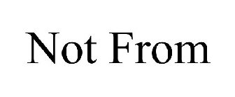 NOT FROM