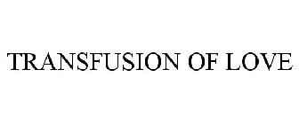 TRANSFUSION OF LOVE