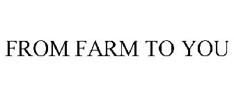 FROM FARM TO YOU