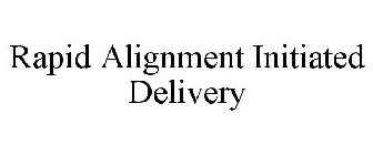 RAPID ALIGNMENT INITIATED DELIVERY