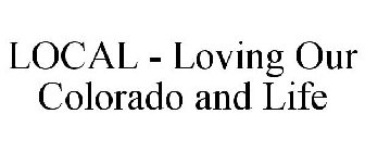 LOCAL - LOVING OUR COLORADO AND LIFE