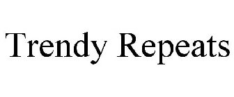TRENDY REPEATS
