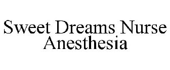 SWEET DREAMS NURSE ANESTHESIA