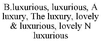 B.LUXURIOUS, LUXURIOUS, A LUXURY, THE LUXURY, LOVELY & LUXURIOUS, LOVELY N LUXURIOUS