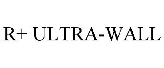 R+ ULTRA-WALL