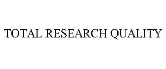 TOTAL RESEARCH QUALITY