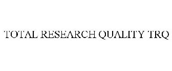 TOTAL RESEARCH QUALITY TRQ