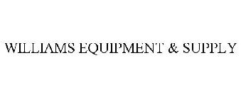 WILLIAMS EQUIPMENT & SUPPLY