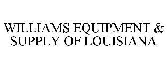 WILLIAMS EQUIPMENT & SUPPLY OF LOUISIANA