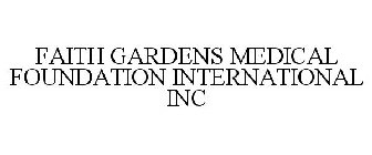 FAITH GARDENS MEDICAL FOUNDATION INTERNATIONAL, INC.