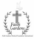 FAITH GARDENS FAITH GARDENS MEDICAL FOUNDATION INTERNATIONAL
