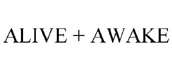 ALIVE + AWAKE