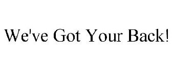 WE'VE GOT YOUR BACK!
