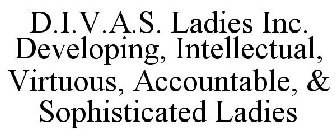 D.I.V.A.S. LADIES INC. DEVELOPING, INTELLECTUAL, VIRTUOUS, ACCOUNTABLE, & SOPHISTICATED LADIES